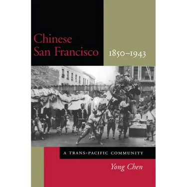 Chinese San Francisco, 1850-1943: A Trans-Pacific Community