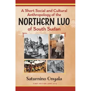 A Short Social and Cultural Anthropology of the Northern Luo of South Sudan