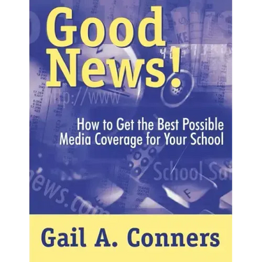 Good News!: How to Get the Best Possible Media Coverage for Your School