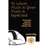 To Whom Much Is Given Much Is Expected: The Greatest Assets Are Perhaps The Catalyst-Gifts