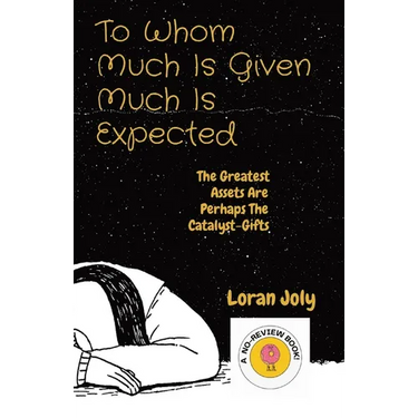 To Whom Much Is Given Much Is Expected: The Greatest Assets Are Perhaps The Catalyst-Gifts