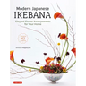 Modern Japanese Ikebana: Elegant Flower Arrangements for Your Home (Contains 42 Projects)