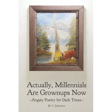 Actually, Millennials Are Grownups Now: Angsty Poetry for Dark Times