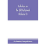 Folk-lore in the Old Testament; studies in comparative religion, legend and law (Volume II)