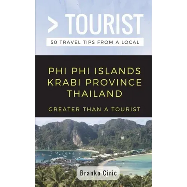 Greater Than a Tourist- Phi Phi Island Krabi Province Thailand: 50 Travel Tips from a Local