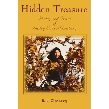 Hidden Treasure: Poetry and Prose of Bailey Laurel Ginsberg