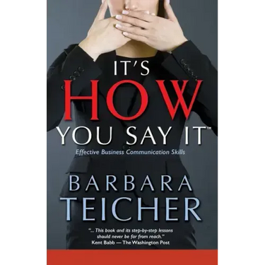It's HOW You Say It: Effective Business Communication Skills