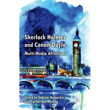 Sherlock Holmes and Conan Doyle: Multi-Media Afterlives