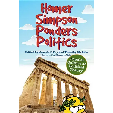 Homer Simpson Ponders Politics: Popular Culture as Political Theory