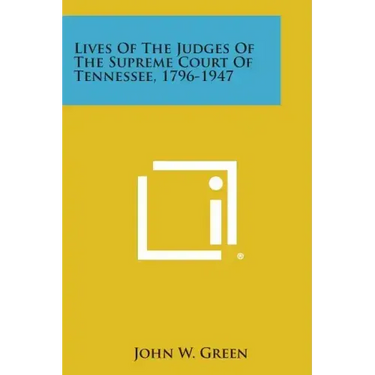 Lives of the Judges of the Supreme Court of Tennessee, 1796-1947