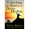 Unlocking the Mystery of Divine Healing
