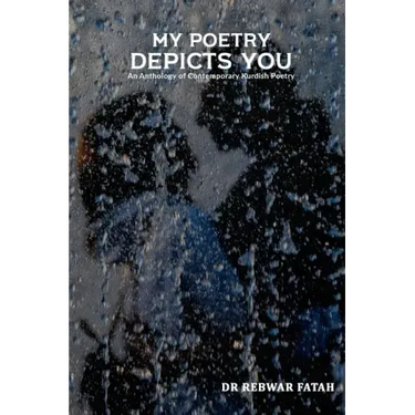 My poetry depicts you: An anthology of contemporary Kurdish poetry
