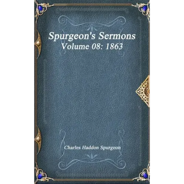Spurgeon's Sermons Volume 08: 1863