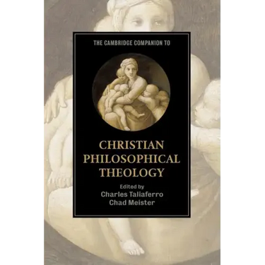 The Cambridge Companion to Christian Philosophical Theology