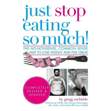 Just Stop Eating So Much! Completely Revised & Updated