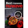Best Nuwave Cookbook: Quick & Easy Nuwave Oven Recipes to Fry, Grill and Bake Lo