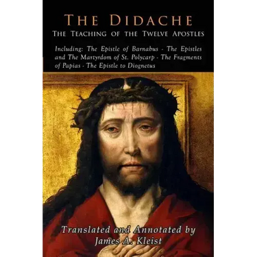The Didache: The Teaching of the Twelve Apostles