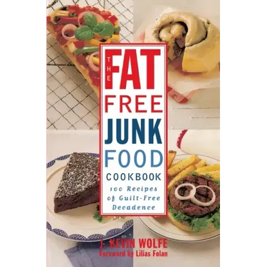 The Fat-Free Junk Food Cookbook: 100 Recipes of Guilt-Free Decadence