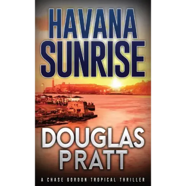 Havana Sunrise: A Chase Gordon Tropical Thriller