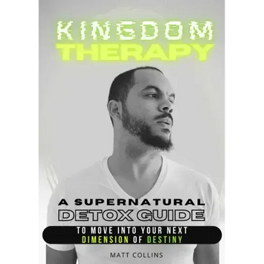 Kingdom Therapy: a supernatural detox guide to move into your next dimension of destiny.
