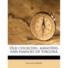 Old churches, ministers and families of Virginia Volume 2