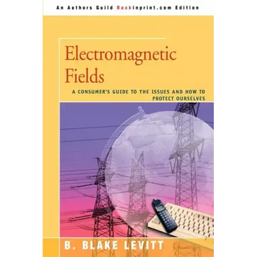 Electromagnetic Fields: A Consumer's Guide to the Issues and How to Protect Ourselves