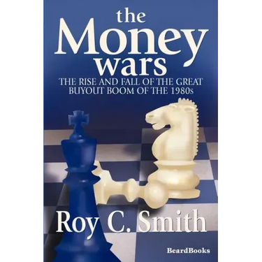 The Money Wars: The Rise & Fall of the Great Buyout Boom of the 1980s