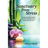 Sanctuary from Stress: A Step-by-Step Guide to Creating Sanctuary Wherever You Are
