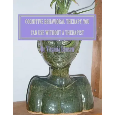 Cognitive Behavioral Therapy, You can Use Without a Therapist