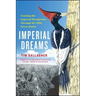 Imperial Dreams: Tracking the Imperial Woodpecker Through the Wild