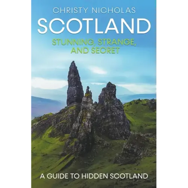 Scotland: Stunning, Strange, and Secret: A Guide to Hidden Scotland