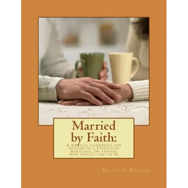 Married by Faith: A biblical handbook for anyone in a Christian marriage, or any: A biblical handbook for anyone in a Christian marriage