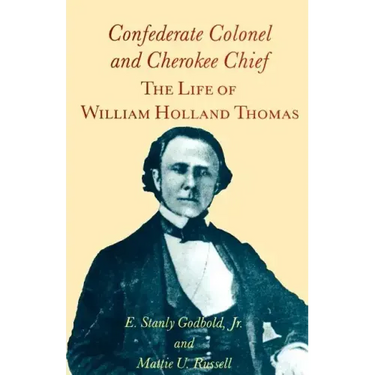 Confederate Colonel and Cherokee Chief: The Life of William Holland Thomas