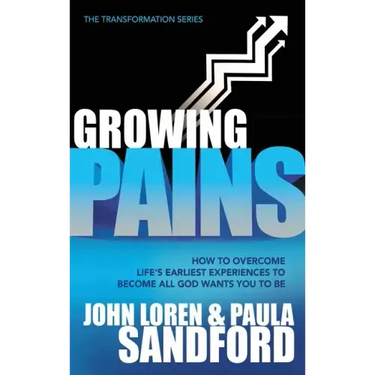 Growing Pains: How to Overcome Life's Earliest Experiences to Become All God Wants You to Be