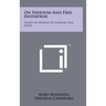 On Freedom And Free Enterprise: Essays In Honor Of Ludwig Von Mises