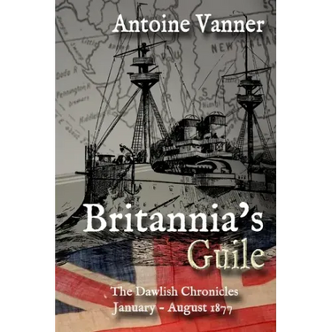 Britannia's Guile: The Dawlish Chronicles January - August 1877