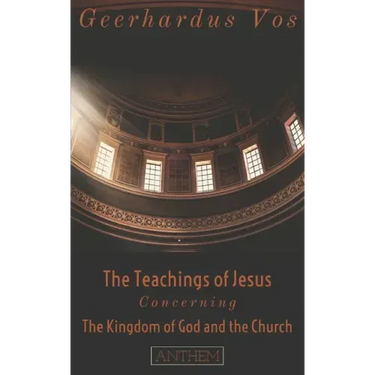The Teaching of Jesus Concerning The Kingdom of God and the Church (Second Edition)