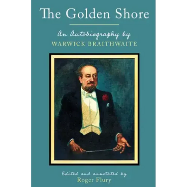 The Golden Shore: An Autobiography by Warwick Braithwaite