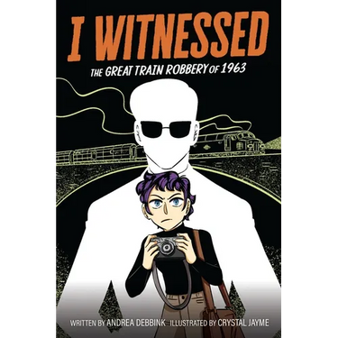 I Witnessed: The Great Train Robbery of 1963: A Graphic Novel