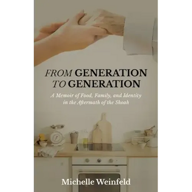 From Generation to Generation: A Memoir of Food, Family, and Identity in the Aftermath of the Shoah