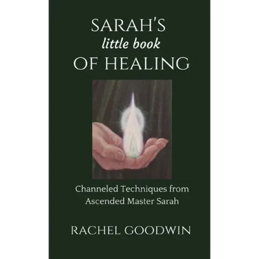 SARAH'S little book of HEALING: Channeled Techniques from Ascended Master Sarah