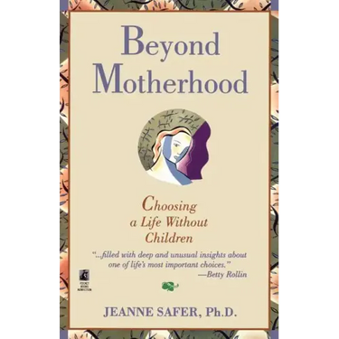 Beyond Motherhood: Choosing a Life Without Children