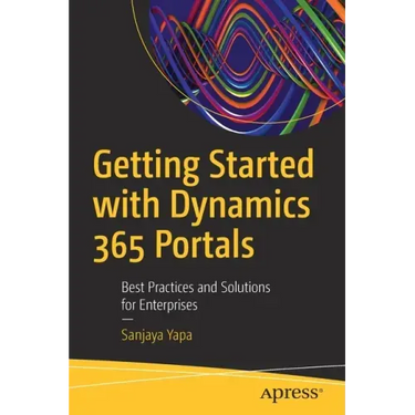 Getting Started with Dynamics 365 Portals: Best Practices and Solutions for Enterprises