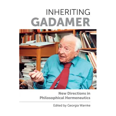 Inheriting Gadamer: New Directions in Philosophical Hermeneutics