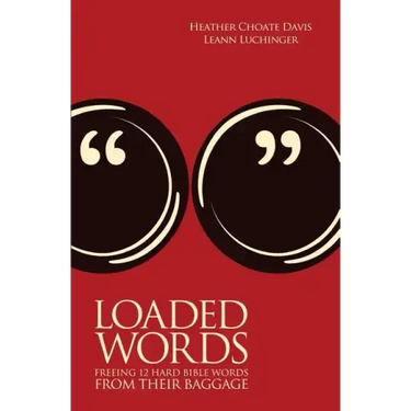 Loaded Words: Freeing 12 Hard Bible Words from Their Baggage