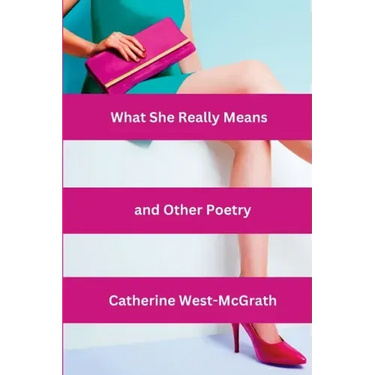 What She Really Means and Other Poetry