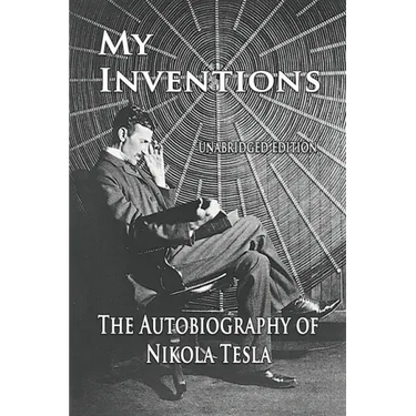 My Inventions: The Autobiography of Nikola Tesla