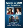 Women in STEM on Television: Critical Essays