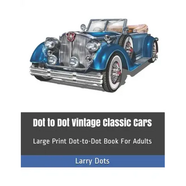 Dot to Dot Vintage Classic Cars: Large Print Dot-to-Dot Book For Adults