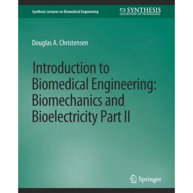 Introduction to Biomedical Engineering: Biomechanics and Bioelectricity - Part II